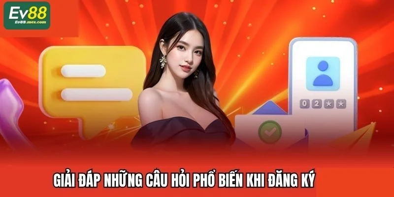 ĐĂNG KÝ EV88 Giải đáp câu hỏi phổ biến khi thực hiện mở tài khoản EV88.