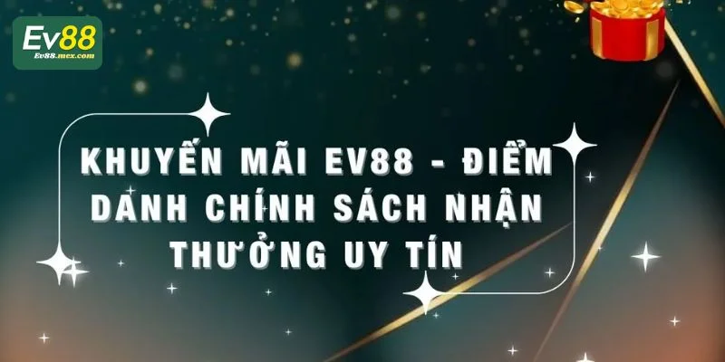 Khuyến Mãi EV88 - Tham Gia Ngay Nhận Thưởng Liền Tay EV88 khẳng định là nhà cái sở hữu kho ưu đãi siêu khủng.